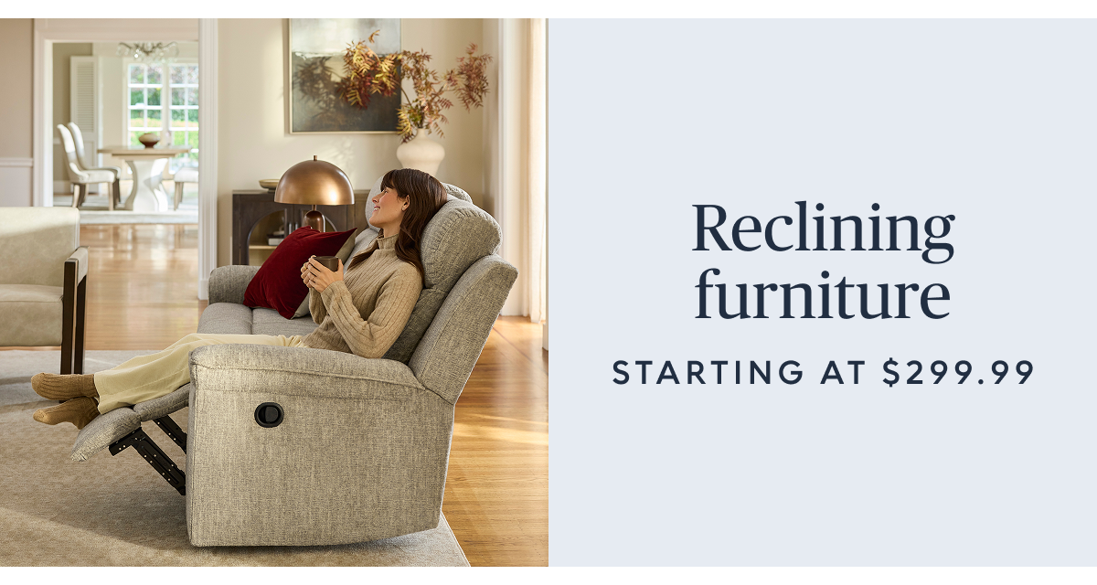 Reclining furniture starting at $299.99