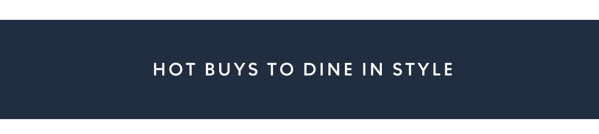 Hot Buys to dine in style