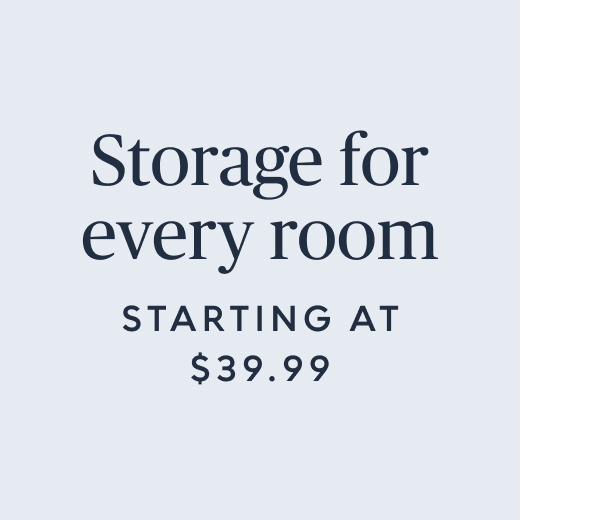 Storage for every room starting at $39.99