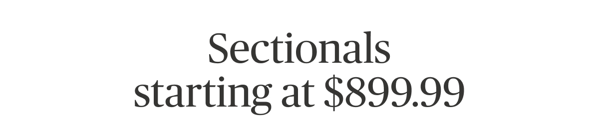 Sectionals starting at $899.99