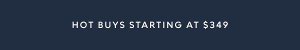 Hot Buys starting at $349