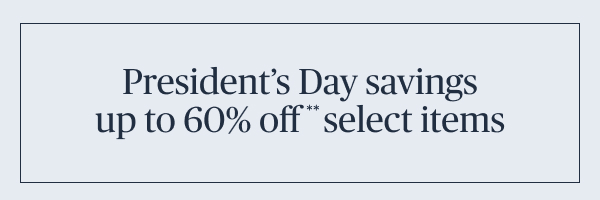 President's Day savings up to 60% off select items
