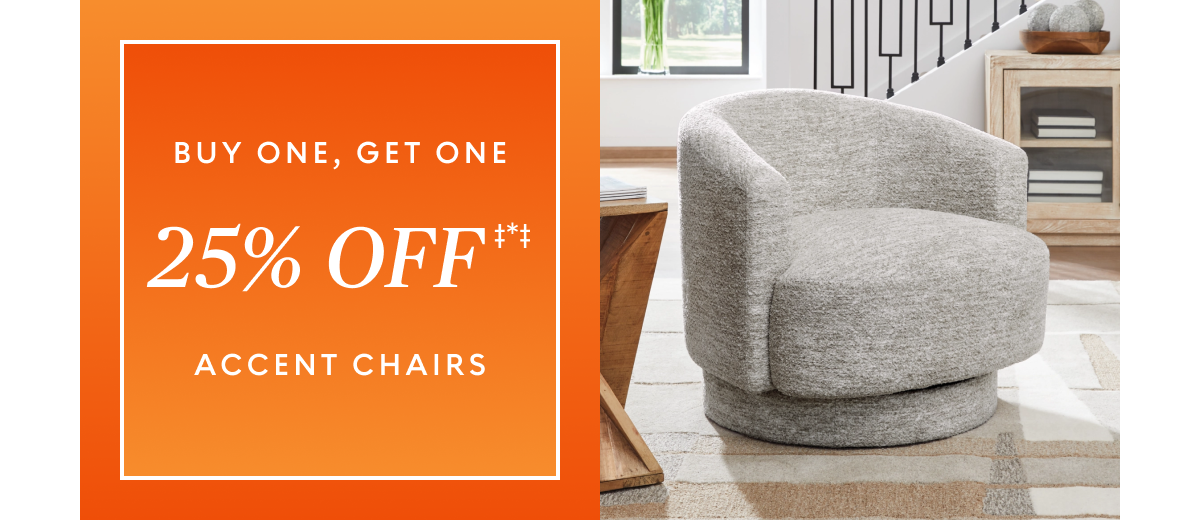 Buy one, get one 25% off accent chairs