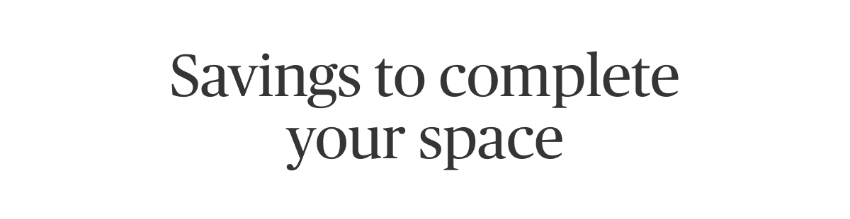 Savings to complete your space