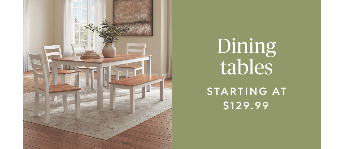 Dining tables starting at $129.99