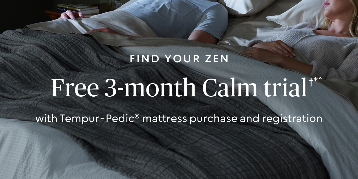 Free 3-month Calm trial with Tempur-Pedic® mattress purchase and registration