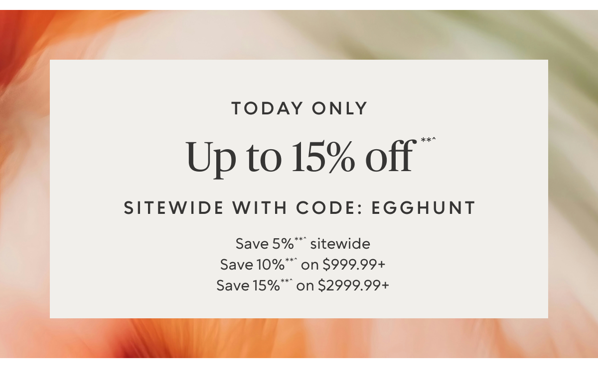Buy more, save more up to 15% off sitewide with code: EGGHUNT