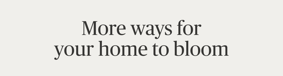 More ways for your home to bloom