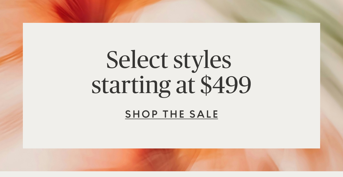 Select styles starting at $499