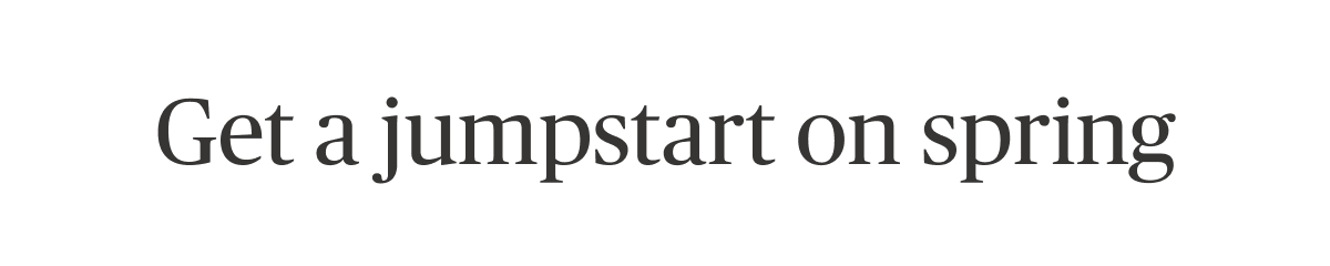 Get a jumpstart on spring