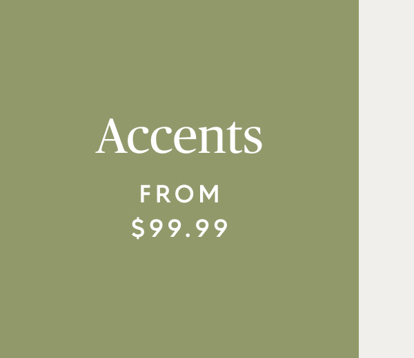Accents starting at $99.99