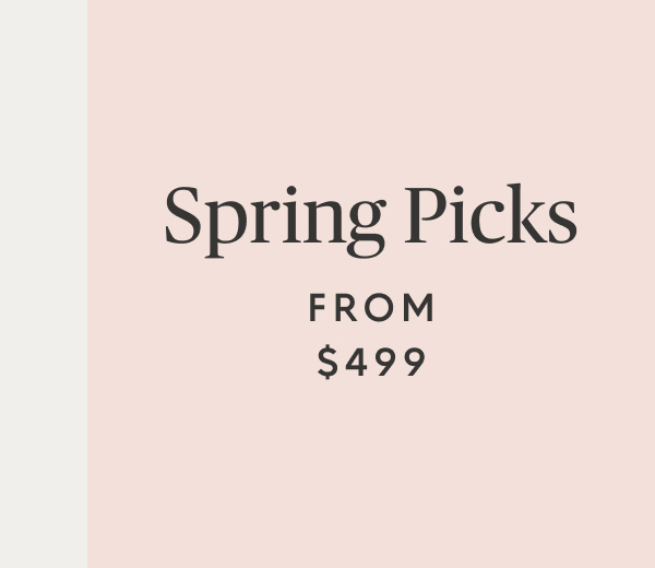 Spring picks from $499