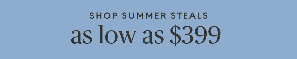 Summer steals starting at $399