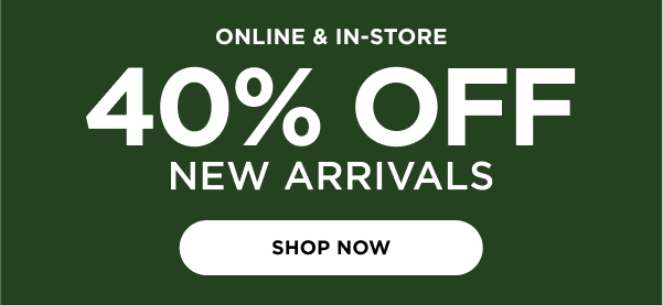 40% Off New Arrivals. Shop now