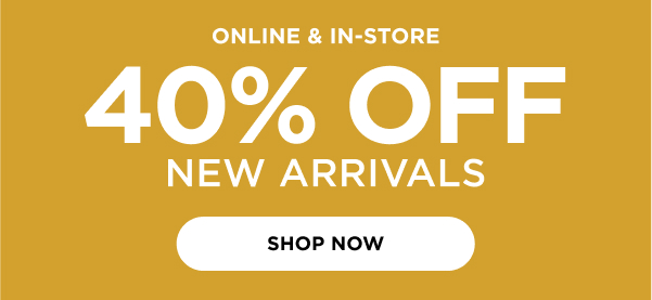 40% Off New Arrivals. Shop now