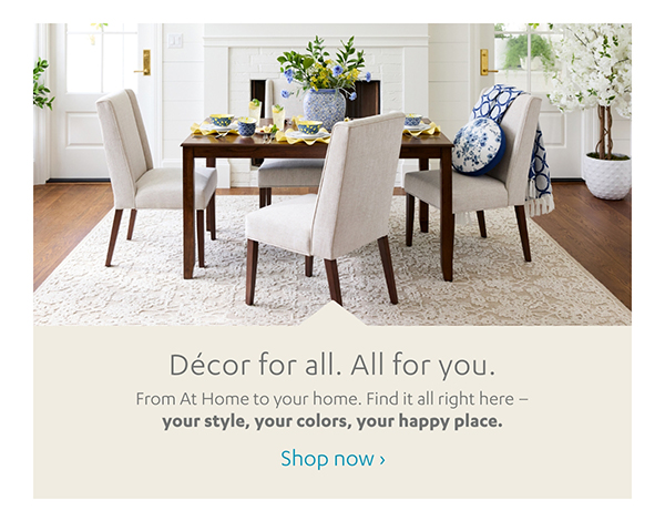 Décor for all. All for you. Shop Now >