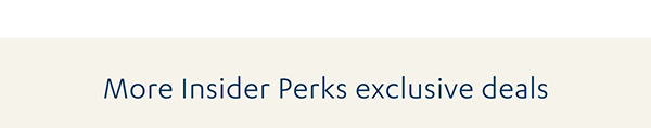 More Insider Perks exclusive deals