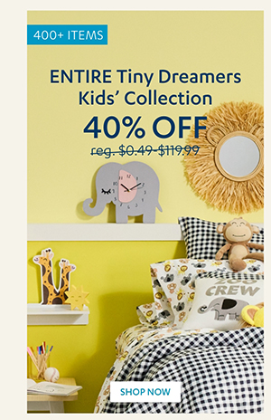 40% Off Entire Tiny Dreamers Kids' Collection | Shop Now >
