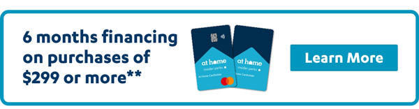 6 months financing on purchases of $299 or more*** | Learn More >