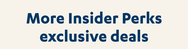 More Insider Perks exclusive deals