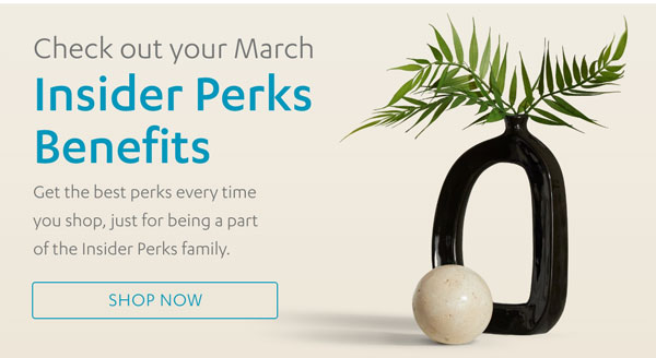 Check out your March Insider Perks Benefits | Shop Now >