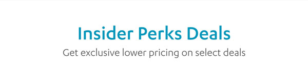 Insider Perks Deals - Get exclusive lower pricing pn select deals