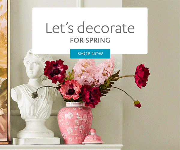 Let's decorate for Spring | Shop Now >