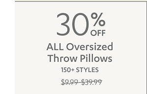 30% Off ALL Oversized Throw Pillows | Shop Now >