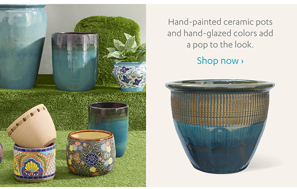 Hand-painted ceramic pots and hand-glazed colors add a pop to the look. Shop Now >
