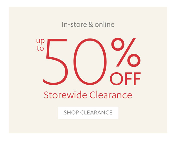 Up to 50% Off Storewide Clearance | Shop Now >