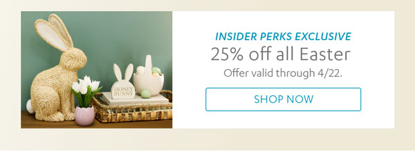 Insider Perks Exclusive - 25% Off All Easter - Valid through 4/22