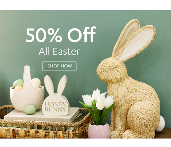 50% Off All Easter - Shop Now