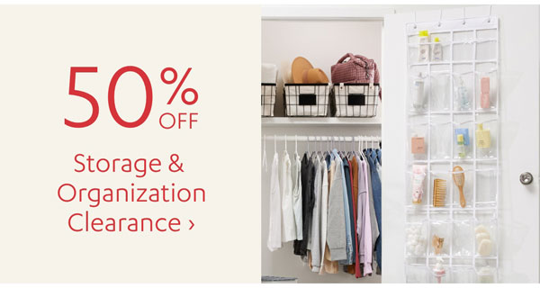 50% Off Storage & Org. Clearance - Shop Now >