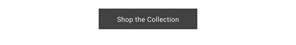 Shop the Collection >