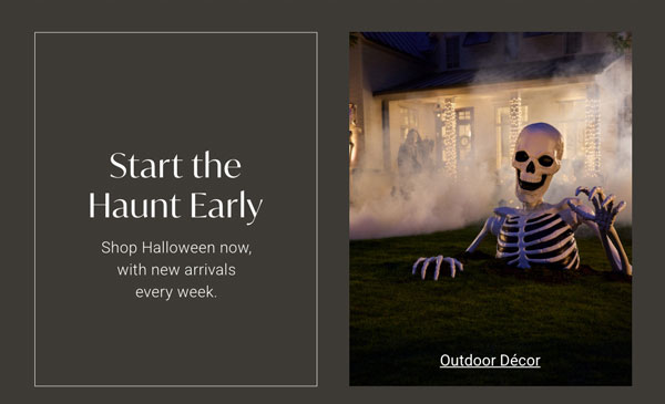 Start the Haunt Early - Shop Halloween now - Outdoor Decor