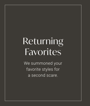 Returning Favorites - We summoned your favorite styles for a second scare