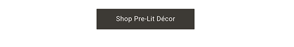 Shop Pre-Lit Décor >