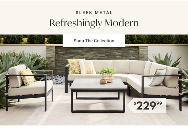 Sleek Metal Refreshingly Modern - Shop The Collection