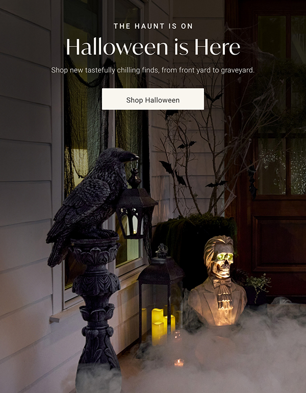 Halloween is Here | Shop Halloween >