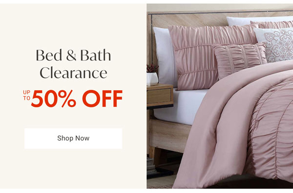 Bed & Bath Clearance Up to 50% OFF - Shop Now