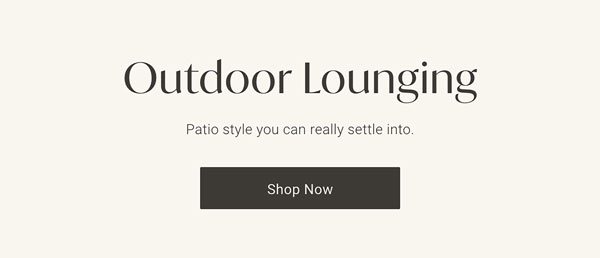 Outdoor Lounging: Patio style you can really settle into - Shop Now