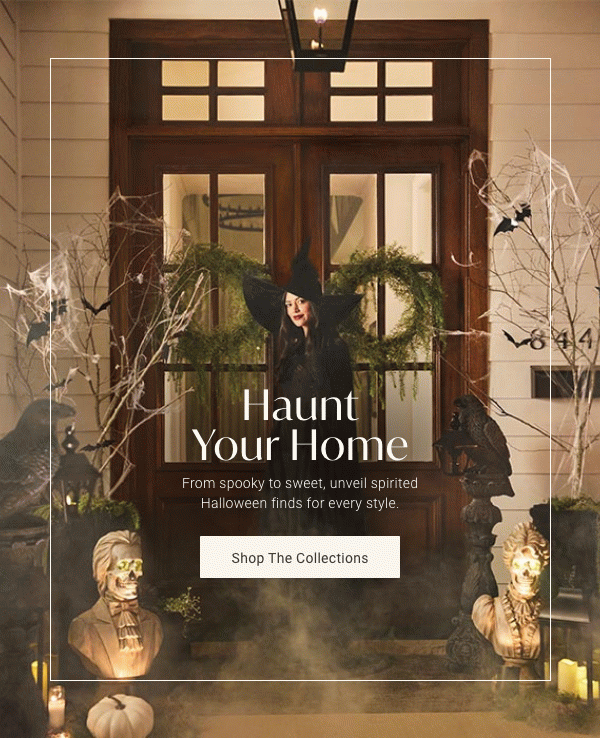 Haunt Your Home | Shop the Collections >