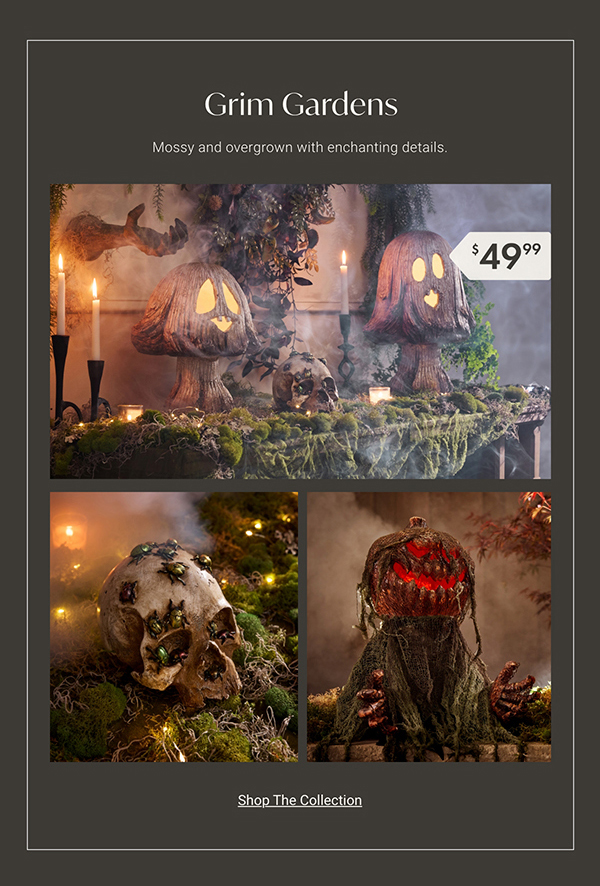 Grim Gardens | Shop the Collection >