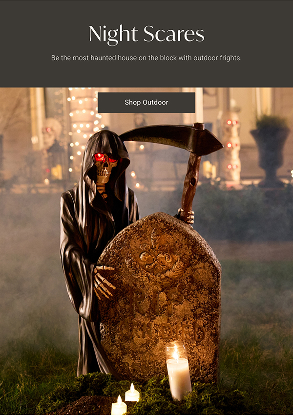 Night Scares: Be the most haunted house on the block with outdoor frights. | Shop Outdoor >