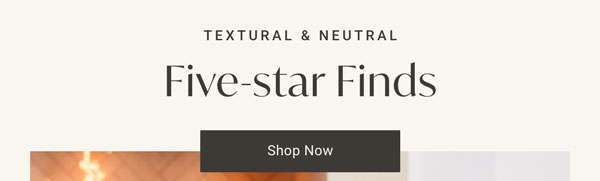Textural & Neutral : Five-star Finds - Shop Now