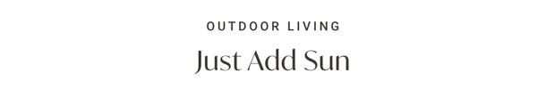Outdoor Living: Just Add Sun
