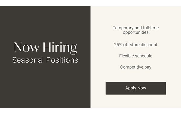 Now Hiring: Seasonal Positions | Apply Now >
