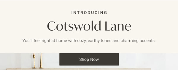 Introducing : Cotswold Lane: You'll feel right at home with cozy, earthy tones and charming accents - Shop Now
