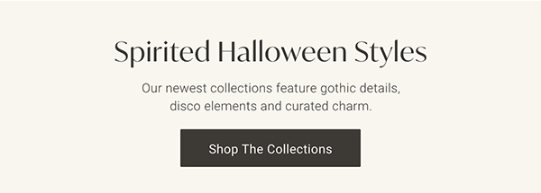 Spirited Halloween Styles | Shop the Collections >