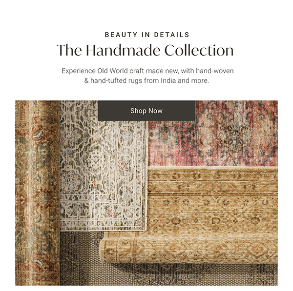 The Handmade Collection | Shop Now >